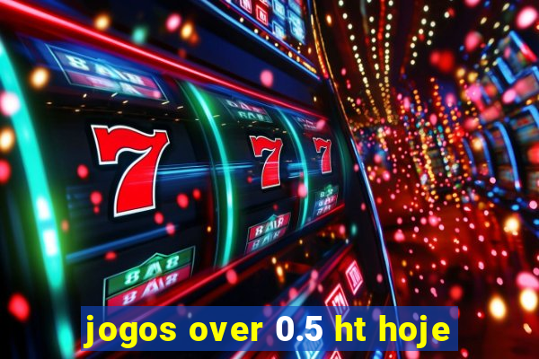 jogos over 0.5 ht hoje